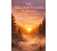 The Million Stages of Healing: Finding Meaning, Strength, and Life After Loss