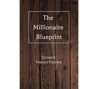 The Millionaire Blueprint: Ultimate Planner