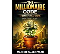 The Millionaire Code: 13 Secrets That Work: Think Smart. Get Rich !