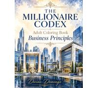 THE MILLIONAIRE CODEX Adult Coloring Book: Business Principles: Build your business mindset while enjoying the relaxing art of coloring.