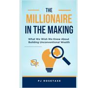 The Millionaire in the Making: What We Wish We Knew About Building Unconventional Wealth