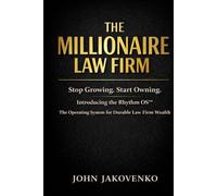The Millionaire Law Firm: Stop Growing. Start Owning. Introducing the Rhythm OS™ The Operating System for Durable Law Firm Wealth