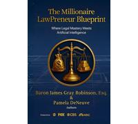 The Millionaire Lawpreneur Blueprint: Where Legal Mastery Meets Artificial Intelligence