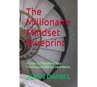 The Millionaire Mindset Blueprint: 9 Steps to Transform Your Thinking and Attract Abundance