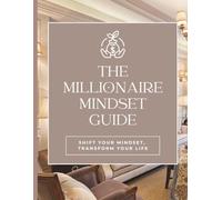 The Millionaire Mindset Guide and Journal: From Vision to Reality-One Day at a Time