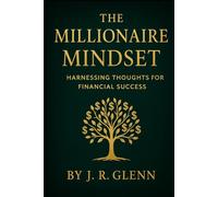 The Millionaire Mindset: Harnessing Thoughts for Financial Success