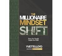 The Millionaire Mindset Shift: Renew Your Thoughts, Redefine Your Wealth