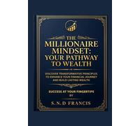 The Millionaire Mindset: Your Pathway To Wealth: Success At Your Fingertips