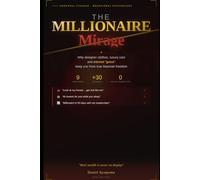 THE MILLIONAIRE MIRAGE: Why designer clothes, luxury cars, and internet "gurus" keep you from true financial freedom