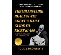 The Millionaire Real Estate Agent’s Daily Guide to Kicking A$$: MASTER ANY MARKET ONE DAY AT A TIME