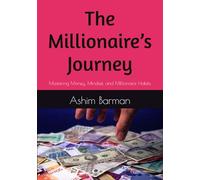 The Millionaire’s Journey: Mastering Money, Mindset, and Millionaire Habits