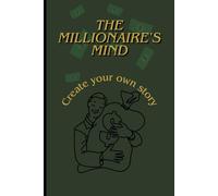 The Millionaire`s Mind : Create your own story: Motivational Book, The Journal for your own Success, Perfect Gift Journal