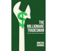 The Millionaire Tradesman: How the Trades Create Millionaires