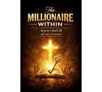 The Millionaire Within: Keys to Unlock All of God's Promises
