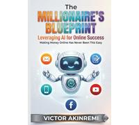The Millionaire's Blueprint: Leveraging AI for Online Success