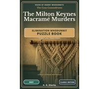 The Milton Keynes Macrame Murders - Classic Edition: An Elimination Whodunnit Puzzle Book - 10 Easy Cases · Classic Edition