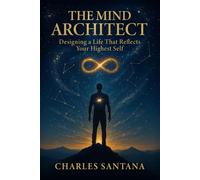 The Mind Architect: Designing a Life That Reflects Your Highest Self: 2
