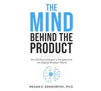 The Mind Behind the Product: An I/O Psychologist’s Perspective on Digital Product Work