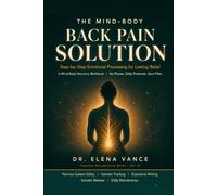 The Mind-Body Back Pain Solution: A Step-by-Step Emotional Processing Workbook to Rewire Neuroplastic Pain Patterns, Calm the Nervous System, and Find Lasting Relief from Chronic Back Pain