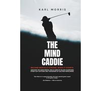 The Mind Caddie: Become Mentally Strong, When It Counts.