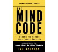 The Mind Code: A Pocket Guide to James Allen's As a Man Thinketh: 1