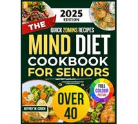 THE MIND DIET COOKBOOK FOR SENIORS OVER 40: A Simple Guide to Nourishing the Brain and Body with Every Bite