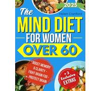 The MIND Diet For Women Over 60: Renew memory and mental clarity with an exclusive food and lifestyle method designed for women who want to stay independent, sharp, and in control of aging