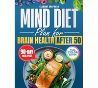 The MIND Diet Plan for Brain Health After 50: A Practical MIND Diet Plan with Delicious Full-Color Recipes and a Step-by-Step 90-Day Roadmap to Protect Your Memory, Boost Clarity, and Stay Independent