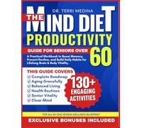 The Mind Diet Productivity Guide for Seniors Over 60: A Practical Workbook to Boost Memory, Prevent Decline, and Build Daily Habits for Lifelong Brain & Body Vitality.
