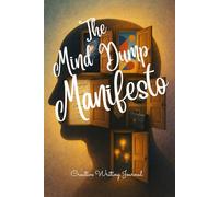 The Mind Dump Manifesto | Creative Writing Notebook | Size: 6 x 9 | 120 pages | Lined pages | Paperback: Get it all out - then make sense of it later