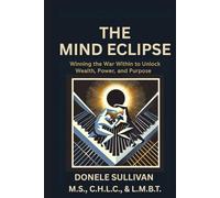 The Mind Eclipse: Winning the War Within to Unlock Wealth, Power, and Purpose
