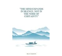 The Mind Expands in Silence, Not in the Noise of Certainty - Inspirational Squared Notebook for Deep Thoughts and Daily Reflection | 100 Pages: Designed to inspire clarity and inner growth