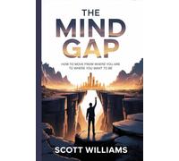 THE MIND GAP: How To Move from Where You Are to Where You Want to Be