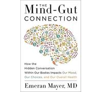 The Mind-Gut Connection: How the Hidden Conversation Within Our Bodies Impacts O