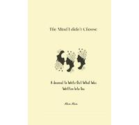 The Mind I Didn’t Choose: A Journal to Write Out What Was Written Into You. Inside. you’ll find mindful prompts. reflection pages. and gentle ... simple mini-rituals and self-awareness.