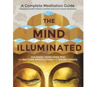 The Mind Illuminated: A Complete Meditation Guide Integrating Buddhist Wisdom and Brain Science for Greater Mindfulness