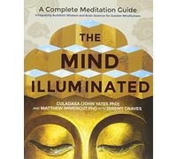 The Mind Illuminated: A Complete Meditation Guide Integrating Buddhist Wisdom And Brain Science For [Paperback] Culadasa (John Yates, PhD)