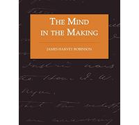 The Mind in the Making: The Relation of Intelligence to Social Reform