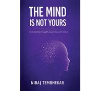 THE MIND IS NOT YOURS: Understanding Thoughts, Awareness, and Freedom