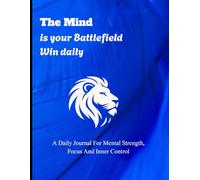 The Mind is Your Battlefield Win Daily: A Daily Mental Health, Mood & Wellness Journal to Reduce Stress, Overthinking, and Depression