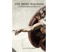 THE MIND MACHINE: An Honest Introduction to AI