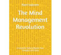 The Mind Management Revolution: A Scientific Path to Master Your Thoughts and Focus