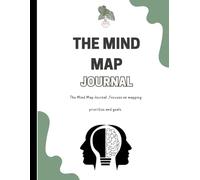 The Mind Map Journal: Map Your Priorities. Track What Matters. Live With Purpose.