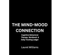 The Mind-Mood Connection: A Cognitive Behavioral Therapy Workbook & Daily Tracking Ledger