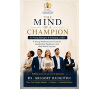 The Mind of a Champion™:: A Young Professional’s Guide to Leadership, Resilience, and Real-World