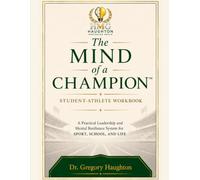 The Mind of a Champion™ Student-Athlete Workbook: A Practical Leadership and Mental Resilience System for Sport, School, and Life