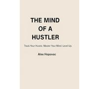 The mind of A hustler: Track Your Hustle. Master Your Mind. Level Up.
