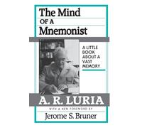 The Mind of a Mnemonist: A Little Book about a Vast Memory, With a New Foreword by Jerome S. Bruner