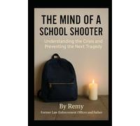 The Mind Of A School Shooter: Understanding the Crisis and Preventing the Next Tragedy