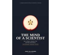 The Mind of a Scientist: How to Observe, Question, Test, and Think with Evidence